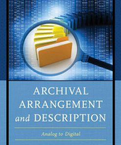 Archival Arrangement and Description Analog to Digital 1st editon by Lois Hamill ISBN 1442279168 9781442279162