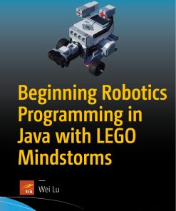 Apress Beginning Robotics Programming in Java with LEGO Mindstorms 1st edition by Wei Lu 1484220048 9781484220047