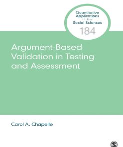 Argument Based Validation in Testing and Assessment (Quantitative Applications in the Social Sciences) 1st Carol A. Chapelle