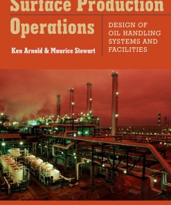 Surface Production Operations. Volume 1 Design of Oil Handling Systems and Facilities Maurice Stewart Ken E. Arnold