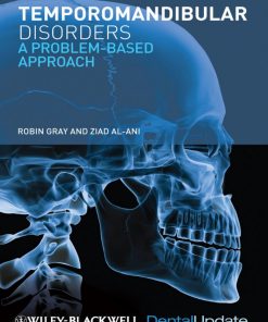 Temporomandibular Disorders A Problem Based Approach 1st by Robin Gray Dr Robin J.M. Gray Dr M. Ziad Al Ani