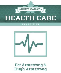 About Canada Health Care 2nd Edition Pat Armstrong & Hugh Armstrong