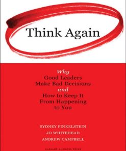 Think Again Why Good Leaders Make Bad Decisions and How to Keep it From Happeining to You