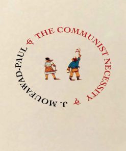 The Communist Necessity prolegomena to any future radical theory 1st edition by Moufawad Paul ISBN 1989701000 978-1989701003