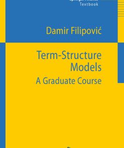 Term Structure Models A Graduate Course 1st edition by Damir Filipovic ISBN 364226915X 978-3642269158