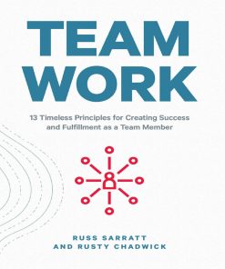 Team Work 13 Timeless Principles for Creating Success and Fulfillment as a Team Member 1st edition by Russ Sarratt, Rusty Chadwick ISBN 1642935271 978-1642935271