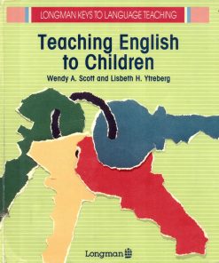 Teaching English to Children 1st edition by Wendy Scott, Lisbeth Ytreberg ISBN 058274606X 978-0582746060