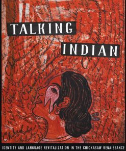 Talking Indian Identity and Language Revitalization in the Chickasaw Renaissance 1st edition by Jenny Davis ISBN 0816540969 ‎ 978-0816540969