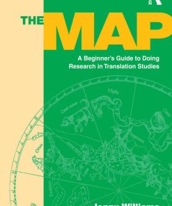 The Map A Beginners Guide to Doing Research in Translation Studies 1st Edition by Jenny Williams, Andrew Chesterman ISBN 9781317642398 1317642392