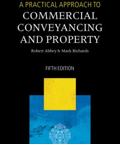 A Practical Approach to Commercial Conveyancing and Property 5th edition by Robert Abbey, Mark Richards ISBN 0198759541 978-0198759546