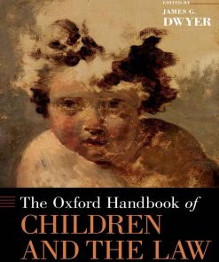 The Oxford Handbook of Children and the Law 1st edition by James Dwyer ISBN 0190694394 978-0190694395