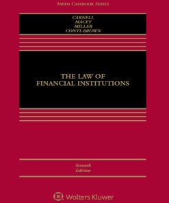 The Law of Financial Institutions 7th edition by Richard Scott Carnell, Jonathan Macey, Geoffrey Miller, Peter Conti Brown ISBN 1543819745 978-1543819748