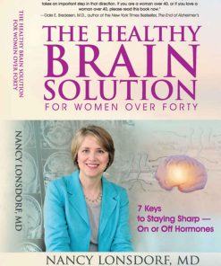 The Healthy Brain Solution for Women Over Forty 7 Keys to Staying Sharp On or Off Hormones 1st edition by Nancy Lonsdorf ISBN 1792896778 978-1792896774