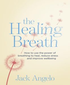 The Healing Breath How to use the power of breathing to heal reduce stress and improve wellbeing 1st edition by Jack Angelo ISBN 0749952946 978-0749952945