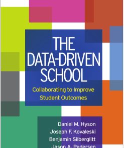 The Data Driven School Collaborating to Improve Student Outcomes 1st edition by Daniel Hyson, Joseph Kovaleski, Benjamin Silberglitt, Jason Pedersen ISBN 1462543103 9781462543106