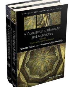 A Companion to Islamic Art and Architecture 1st edition by Finbarr Barry Flood, Gulru Necipoglu ISBN 111906855X  9781119068556