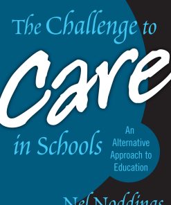 The Challenge to Care in Schools 2nd Editon by Nel Noddings ISBN 0807746096 9780807746097