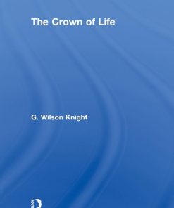 THE CROWN OF LIFE Essays in Interpretation of Shakespeare’s Final Plays 1st edition by WILSON KNIGHT ISBN 041548846X 978-0415488464