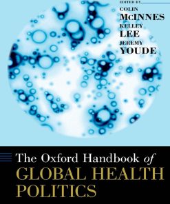 The Oxford Handbook of Global Health Politics 1st Edition by Colin McInnes, Kelley Lee, Jeremy Youde ISBN 0190681047 9780190681043