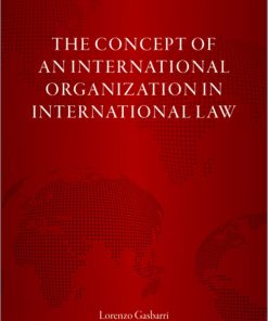 The Concept of an International Organization in International Law 1st edition by Lorenzo Gasbarri 9780192648907 019264890X