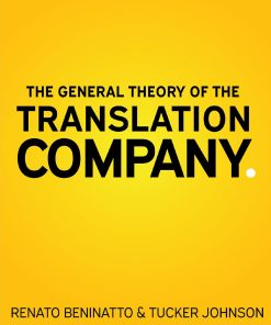 The General Theory of the Translation Company 1st edition by Renato Beninatto, Tucker Johnson ISBN 0999289403 9780999289402