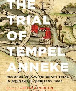 The Trial of Tempel Anneke Records of a Witchcraft Trial in Brunswick Germany 1663 Second Edition by Peter A. Morton , Barbara Dähms 1442634871 9781442634879
