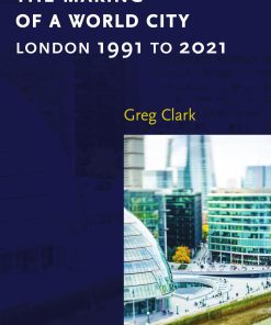 The Making of a World City London 1991 to 2021 1st edition by Greg Clark ISBN 1118609727  9781118609729