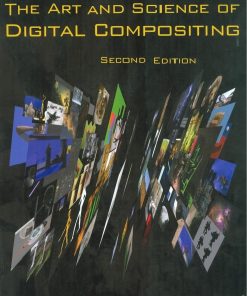 Art and Science of Digital Compositing Second Edition Techniques for Visual Effects Animation and Motion Graphics The