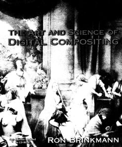 Art and Science of Digital Compositing Second Edition Techniqs for Visual Effects Animation and Motion Graphics 1 The