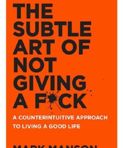 Subtle Art of Not Giving a F ck The Mark Manson