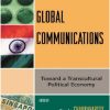 Global Communications Toward a Transcultural Political Economy Zhao Yuezhi; Chakravartty Paula; Zhao Yuezhi