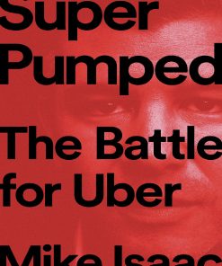 Super Pumped The Battle for Uber Isaac Mike