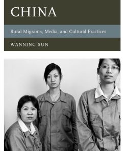 Subaltern China Rural Migrants Media and Cultural Practices Wanning Sun