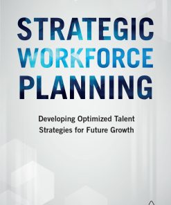 Strategic Workforce Planning Developing Optimized Talent Strategies for Future Growth Ross Sparkman