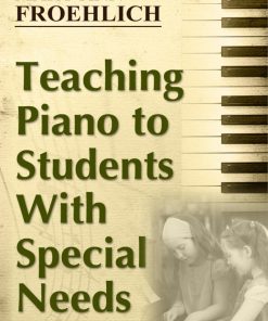 Teaching Piano to Students With Special Needs Mary Ann Froehlich