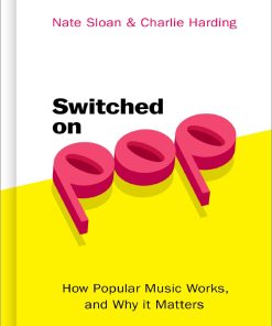 Switched On Pop How Popular Music Works and Why it Matters Nate Sloan Nate Sloan