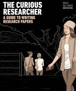 The Curious Researcher A Guide to Writing Research Papers 9th Edition by Bruce Ballenger ISBN 0134499530 978-0134499536