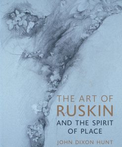 The Art of Ruskin and the Spirit of Place 1st Edition by John Dixon Hunt ISBN 1789142768 978-1789142761