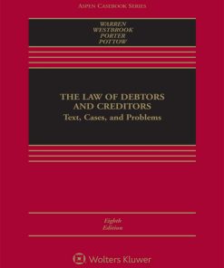 The Law of Debtors and Creditors Text Cases and Problems 8th Edition by Jay Lawrence Westbrook, Katherine Porter, John Pottow, Elizabeth Warren ISBN 1454893516‎ 978-1454893516