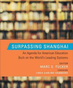 Surpassing Shanghai An Agenda for American Education Built on the World's Leading Systems 1st edition by Marc Tucker ISBN 1612501036 978-1612501031
