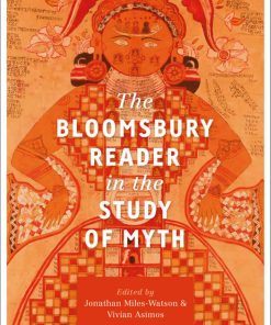 The Bloomsbury Reader in the Study of Myth 1st edition by Jonathan Miles Watson, Vivian Asimos ISBN 1350082244 978-1350082243