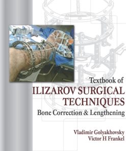 Textbook of Ilizarov Surgical Techniques Bone Correction and Lengthening by Golyakhovsky (1st edition)