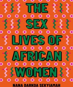 The Sex Lives of African Women 1st Edition by Nana Darkoa Sekyiamah ISBN 0349701652 978-0349701653
