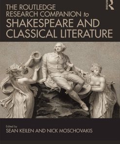 The Routledge Research Companion to Shakespeare and Classical Literature 1st Edition by Sean Keilen, Nick Moschovakis ISBN 1472417402 9781472417404