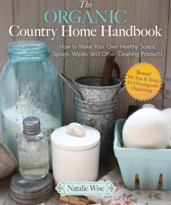 The Organic Country Home Handbook 1st edition by Natalie Wise ISBN 1680994441 978-1680994445