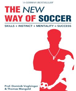 The New Way of Soccer Skills Instinct Mentality Success 1st editon by Dominik Voglsinger, Thomas Mangld ISBN B096TTDSWT‎ 979-8518540484