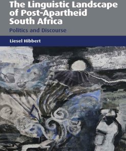 The Linguistic Landscape of Post Apartheid South Africa Politics and Discourse 1st edition by Liesel Hibbert ISBN 1783095806 978-1783095803