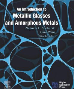 An Introduction to Metallic Glasses and Amorphous Metals 1st edition by Zbigniew Stachurski, Gang Wang, Xiaohua Tan ISBN 0128194195 9780128194195