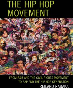 The Hip Hop Movement From R&B and the Civil Rights Movement to Rap and the Hip Hop Generation 1st edition by Reiland Rabaka ISBN 0739182439 978-0739182437