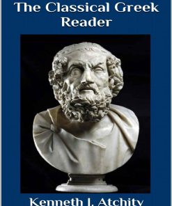 The Classical Greek Reader 1st edition by Kenneth Atchity ISBN B00ONXTPSI 978B00ONXTPSI